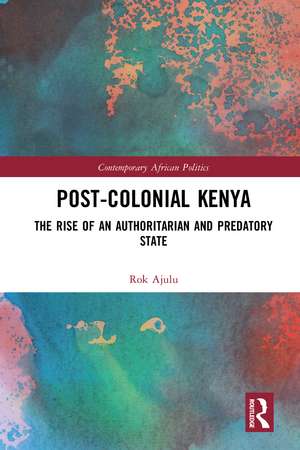 Post-Colonial Kenya: The Rise of an Authoritarian and Predatory State de Rok Ajulu