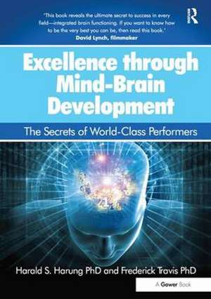 Excellence through Mind-Brain Development: The Secrets of World-Class Performers de Harald S. Harung