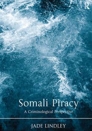 Somali Piracy: A Criminological Perspective de Jade Lindley