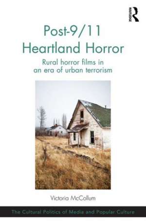 Post-9/11 Heartland Horror: Rural horror films in an era of urban terrorism de Victoria McCollum