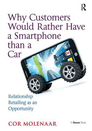 Why Customers Would Rather Have a Smartphone than a Car: Relationship Retailing as an Opportunity de Cor Molenaar