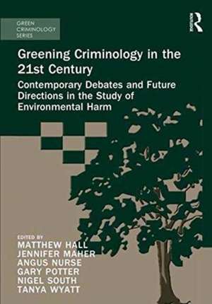 Greening Criminology in the 21st Century: Contemporary debates and future directions in the study of environmental harm de Matthew Hall