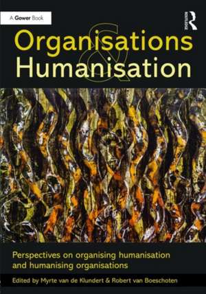 Organisations and Humanisation: Perspectives on organising humanisation and humanising organisations de Myrte van de Klundert