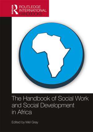 The Handbook of Social Work and Social Development in Africa de Mel Gray