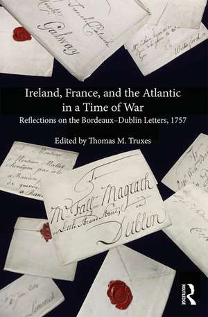 Ireland, France, and the Atlantic in a Time of War: Reflections on the Bordeaux�Dublin Letters, 1757 de Thomas M. Truxes