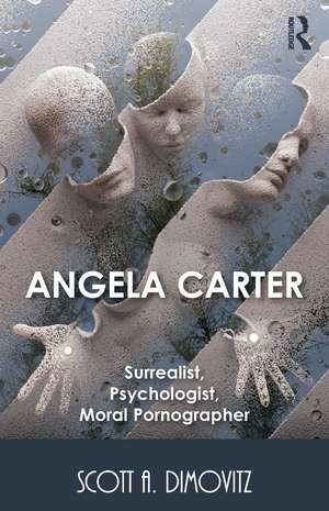 Angela Carter: Surrealist, Psychologist, Moral Pornographer de Scott Dimovitz