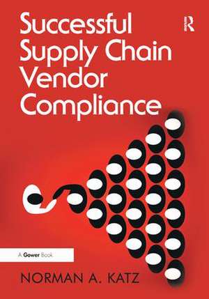 Successful Supply Chain Vendor Compliance de Norman A. Katz