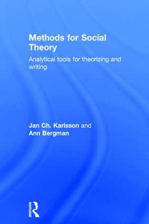 Methods for Social Theory: Analytical tools for theorizing and writing de Jan Ch. Karlsson