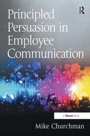 Principled Persuasion in Employee Communication de Mike Churchman