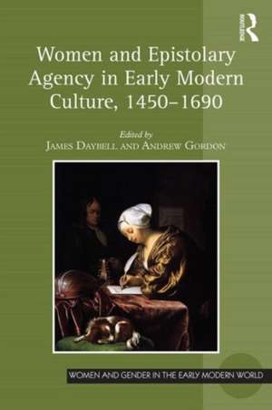 Women and Epistolary Agency in Early Modern Culture, 1450–1690 de James Daybell