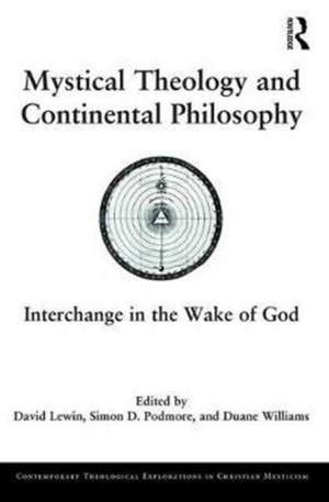 Mystical Theology and Continental Philosophy: Interchange in the Wake of God de David Lewin