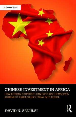 Chinese Investment in Africa: How African Countries Can Position Themselves to Benefit from China’s Foray into Africa de David N. Abdulai