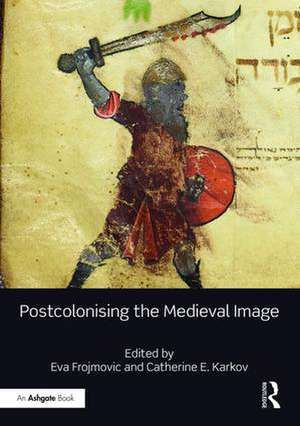 Postcolonising the Medieval Image de Eva Frojmovic