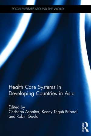 Health Care Systems in Developing Countries in Asia de Christian Aspalter