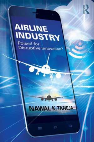 Airline Industry: Poised for Disruptive Innovation? de Nawal K. Taneja