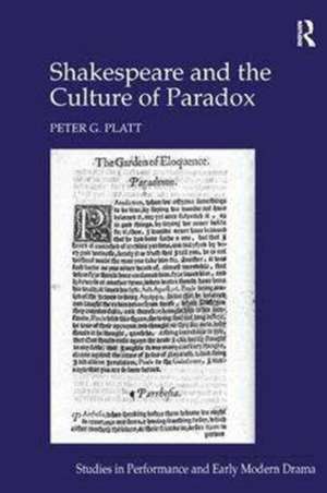 Shakespeare and the Culture of Paradox de Peter G. Platt