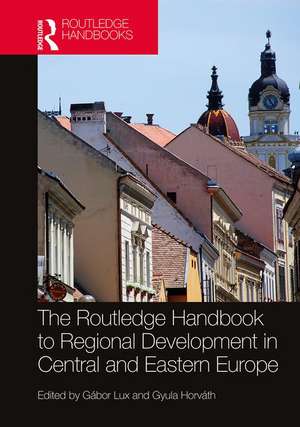 The Routledge Handbook to Regional Development in Central and Eastern Europe de Gábor Lux