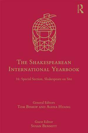 The Shakespearean International Yearbook: 16: Special Section, Shakespeare on Site de Tom Bishop