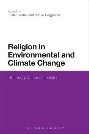 Religion in Environmental and Climate Change: Suffering, Values, Lifestyles de Dr Dieter Gerten