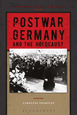 Postwar Germany and the Holocaust de Dr Caroline Sharples