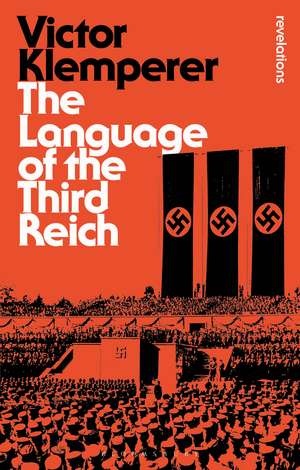 Language of the Third Reich: LTI: Lingua Tertii Imperii de Victor Klemperer