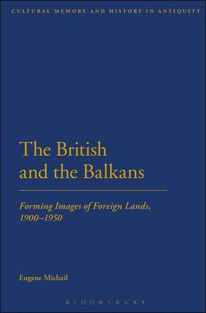 The British and the Balkans: Forming Images of Foreign Lands, 1900-1950 de Dr Eugene Michail