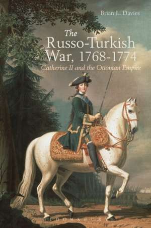 The Russo-Turkish War, 1768-1774: Catherine II and the Ottoman Empire de Brian L. Davies