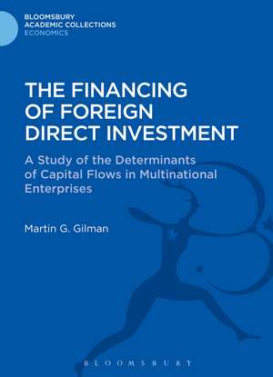 The Financing of Foreign Direct Investment: A Study of the Determinants of Capital Flows in Multinational Enterprises de Martin G. Gilman