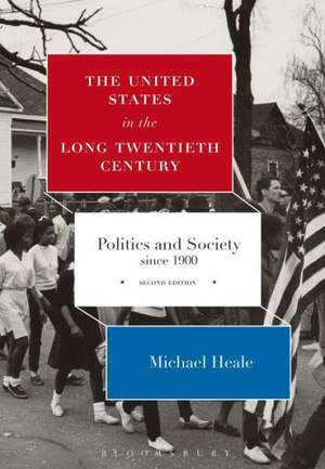 The United States in the Long Twentieth Century: Politics and Society since 1900 de Professor Michael Heale