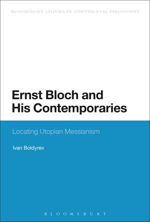 Ernst Bloch and His Contemporaries: Locating Utopian Messianism de Ivan Boldyrev