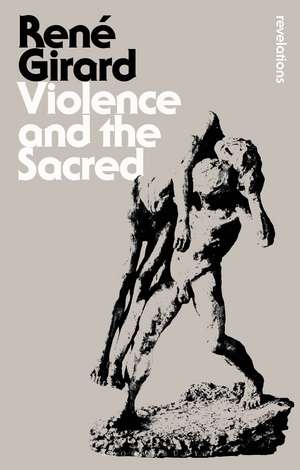 Violence and the Sacred de Dr René Girard