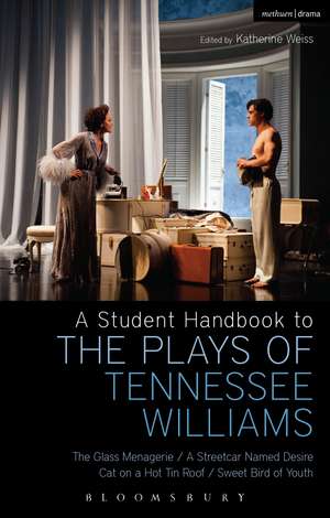 A Student Handbook to the Plays of Tennessee Williams: The Glass Menagerie; A Streetcar Named Desire; Cat on a Hot Tin Roof; Sweet Bird of Youth de Katherine Weiss