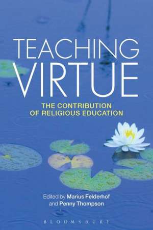 Teaching Virtue: The Contribution of Religious Education de Marius Felderhof