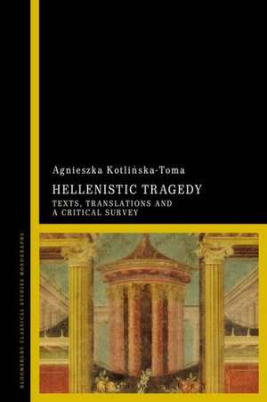 Hellenistic Tragedy: Texts, Translations and a Critical Survey de Agnieszka Kotlinska-Toma