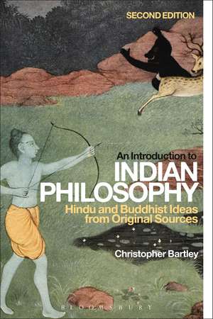 An Introduction to Indian Philosophy: Hindu and Buddhist Ideas from Original Sources de Dr Christopher Bartley