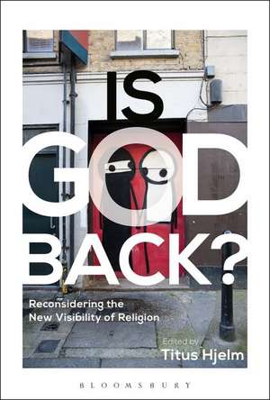 Is God Back?: Reconsidering the New Visibility of Religion de Titus Hjelm