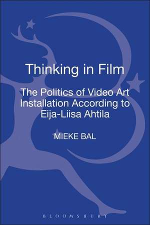 Thinking in Film: The Politics of Video Art Installation According to Eija-Liisa Ahtila de Mieke Bal