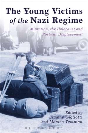 The Young Victims of the Nazi Regime: Migration, the Holocaust and Postwar Displacement de Simone Gigliotti