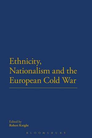 Ethnicity, Nationalism and the European Cold War de Dr Robert Knight