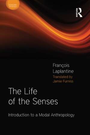 The Life of the Senses: Introduction to a Modal Anthropology de François Laplantine