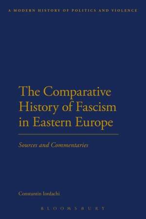 The Comparative History of Fascism in Eastern Europe: Sources and Commentaries de Dr Constantin Iordachi