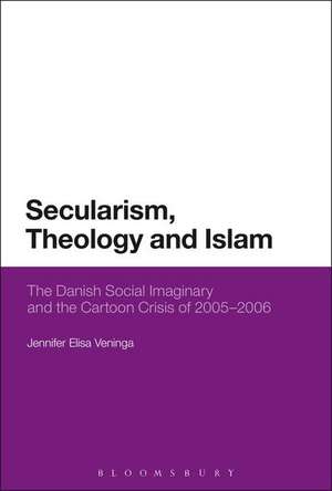 Secularism, Theology and Islam: The Danish Social Imaginary and the Cartoon Crisis of 2005–2006 de Jennifer Elisa Veninga