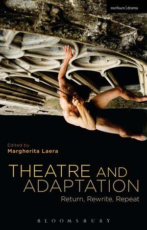 Theatre and Adaptation: Return, Rewrite, Repeat de Dr Margherita Laera