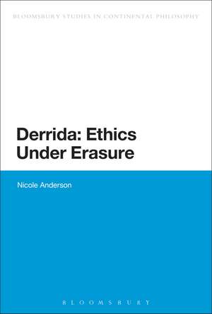 Derrida: Ethics Under Erasure de Dr Nicole Anderson