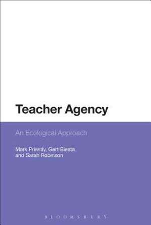 Teacher Agency: An Ecological Approach de Dr Mark Priestley