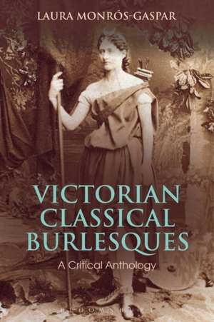 Victorian Classical Burlesques: A Critical Anthology de Laura Monros-Gaspar