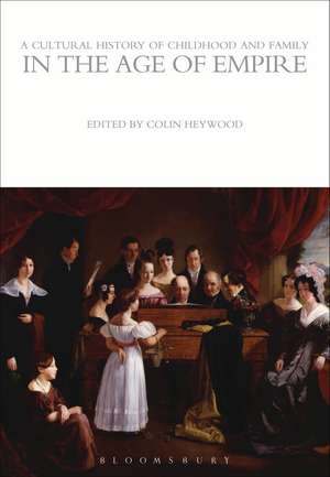 A Cultural History of Childhood and Family in the Age of Empire de Colin Heywood