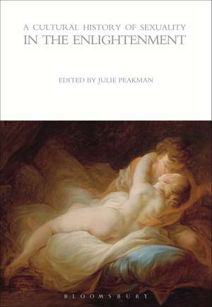 A Cultural History of Sexuality in the Enlightenment de Julie Peakman