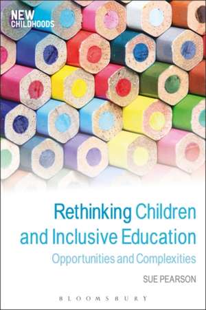 Rethinking Children and Inclusive Education: Opportunities and Complexities de Dr Sue Pearson