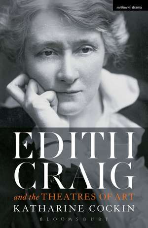 Edith Craig and the Theatres of Art de Prof Katharine Cockin